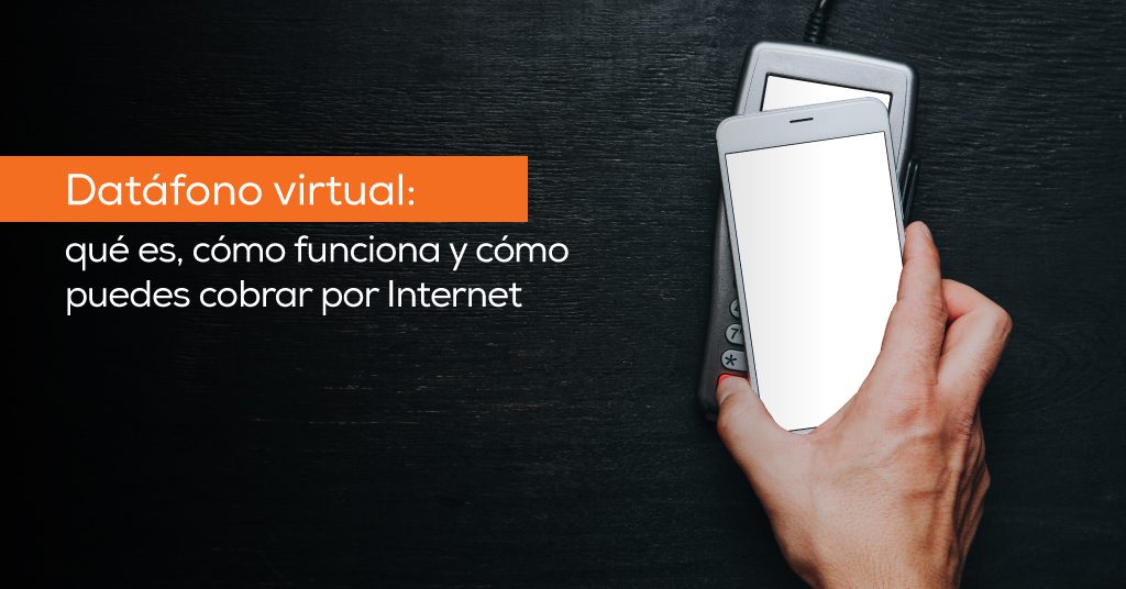 Datáfono virtual: qué es, cómo funciona y cómo puedes cobrar por Internet