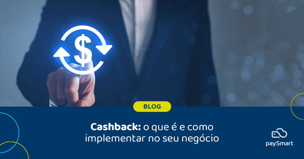Cashback: o que é e como implementar no seu negócio